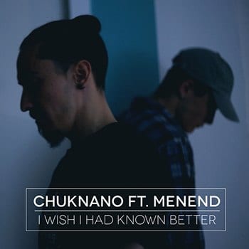 Chuknano Ft. Menend - I Wish I had Known better